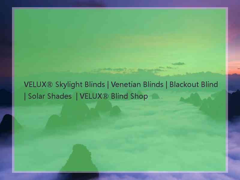 VELUX® Skylight Blinds | Venetian Blinds | Blackout Blind | Solar Shades  | VELUX® Blind Shop